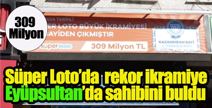 Süper Loto’da  rekor ikramiye Eyüpsultan’da sahibini buldu