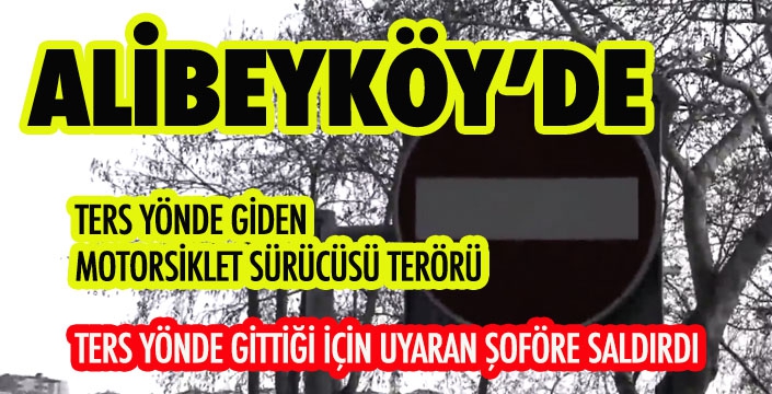 TERS YÖNDE GİDEN  MOTORSİKLET SÜRÜCÜSÜ TERÖRÜ