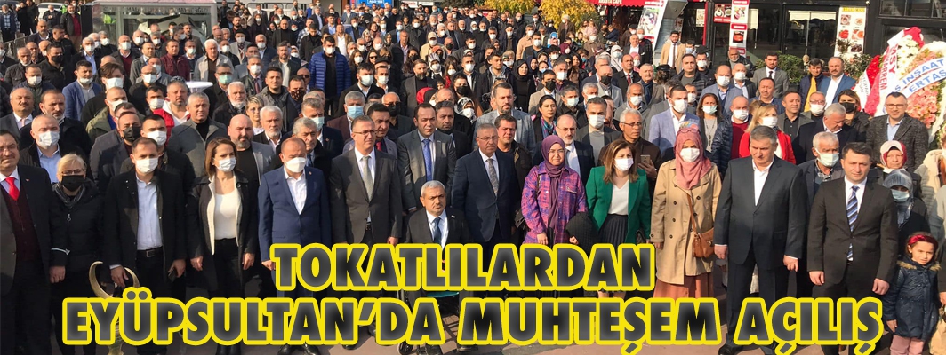 TOKATLILARDAN EYÜPSULTAN’DA MUHTEŞEM AÇILIŞ