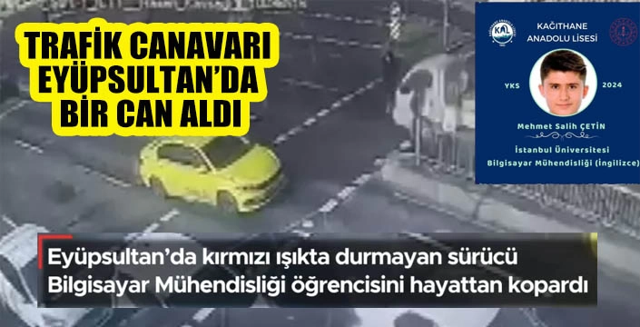 TRAFİK CANAVARI  EYÜPSULTAN’DA  BİR CAN ALDI