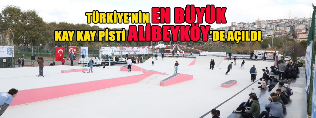 TÜRKİYE’NİN EN BÜYÜK  KAY KAY PİSTİ ALİBEYKÖY’DE AÇILDI