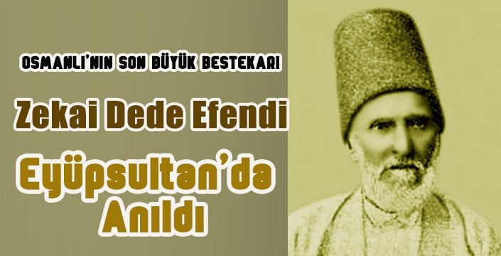 Zekai Dede Efendi Eyüpsultan'da Anıldı